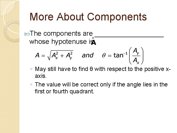 More About Components The components are _________ whose hypotenuse is ◦ May still have