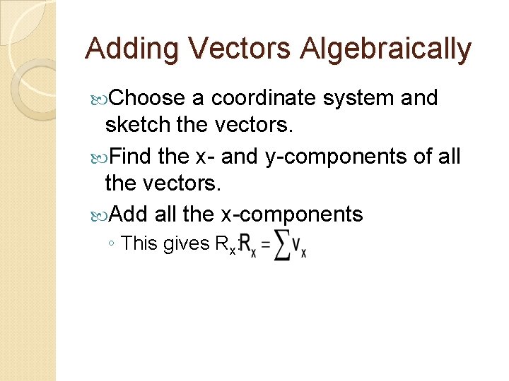 Adding Vectors Algebraically Choose a coordinate system and sketch the vectors. Find the x-