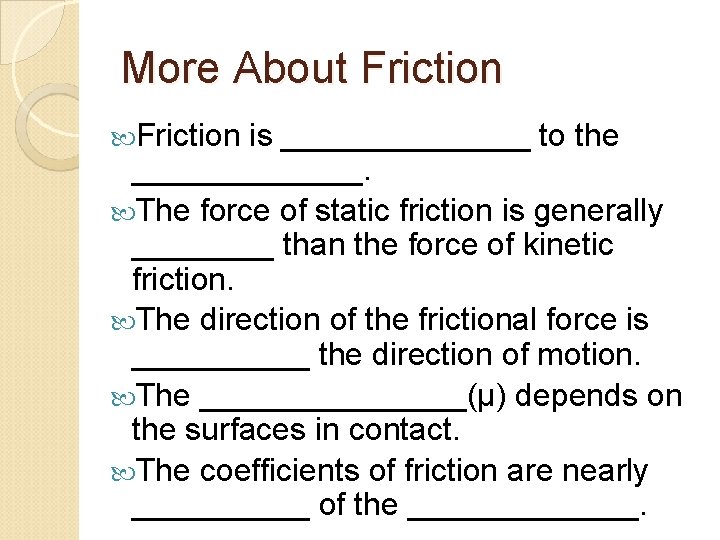 More About Friction is _______ to the _______. The force of static friction is