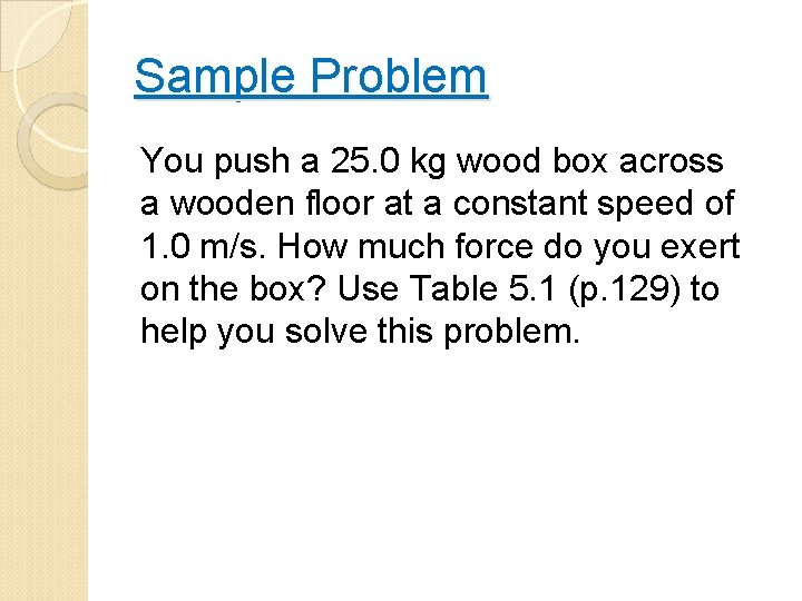 Sample Problem You push a 25. 0 kg wood box across a wooden floor