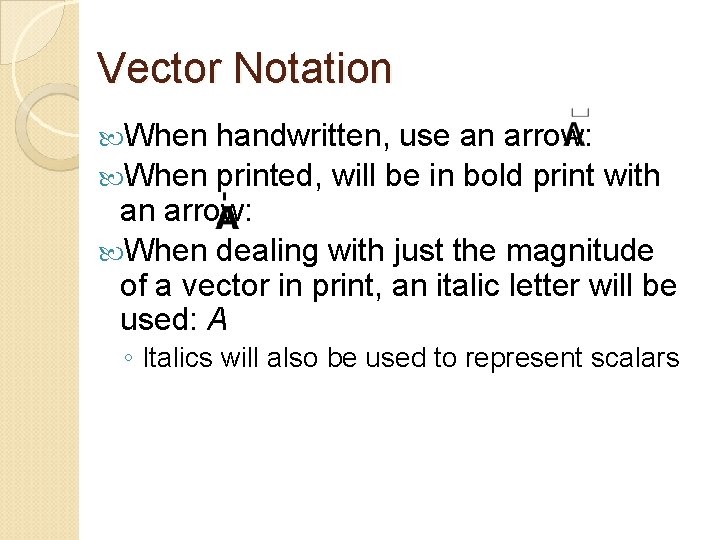 Vector Notation When handwritten, use an arrow: When printed, will be in bold print