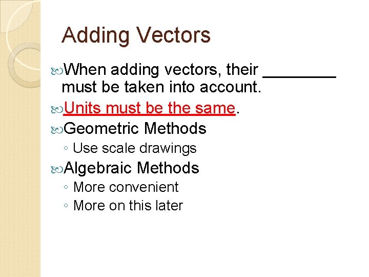 Adding Vectors When adding vectors, their ____ must be taken into account. Units must