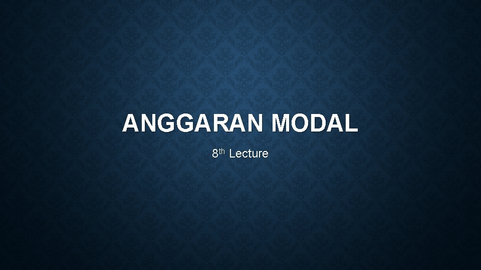 ANGGARAN MODAL 8 th Lecture 