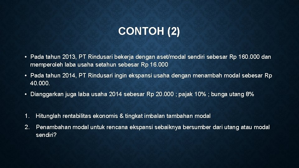 CONTOH (2) • Pada tahun 2013, PT Rindusari bekerja dengan aset/modal sendiri sebesar Rp