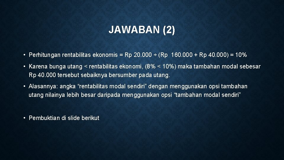 JAWABAN (2) • Perhitungan rentabilitas ekonomis = Rp 20. 000 ÷ (Rp 160. 000