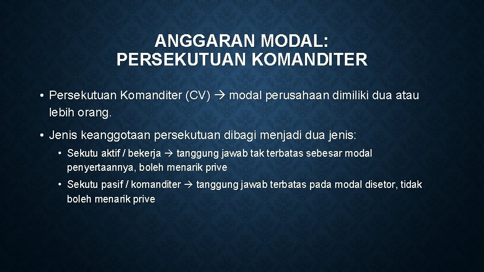 ANGGARAN MODAL: PERSEKUTUAN KOMANDITER • Persekutuan Komanditer (CV) modal perusahaan dimiliki dua atau lebih