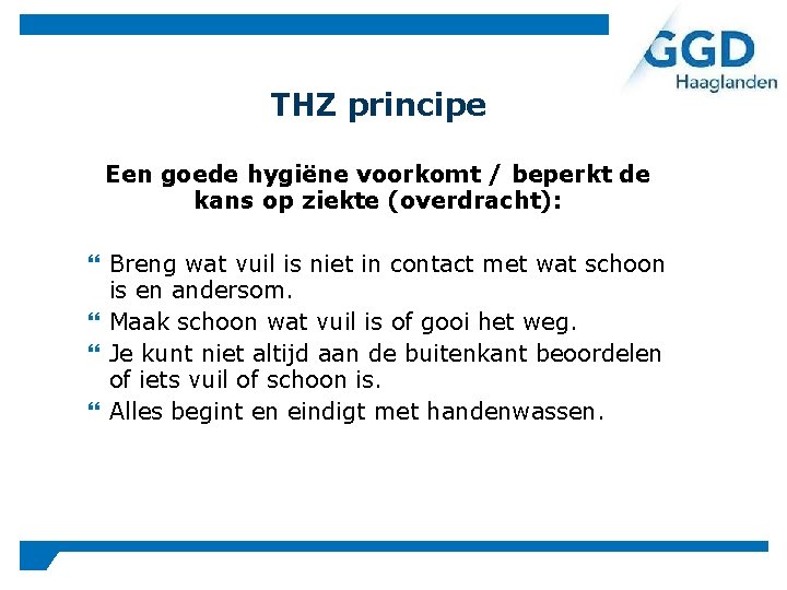 THZ principe Een goede hygiëne voorkomt / beperkt de kans op ziekte (overdracht): Breng