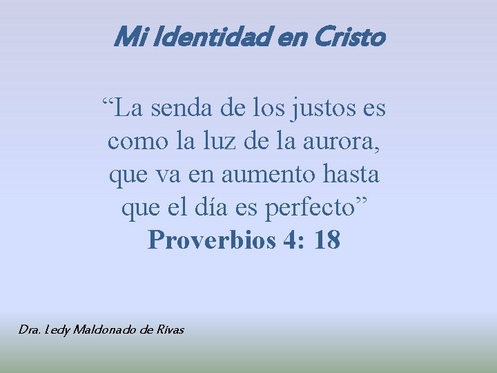 Mi Identidad en Cristo “La senda de los justos es como la luz de