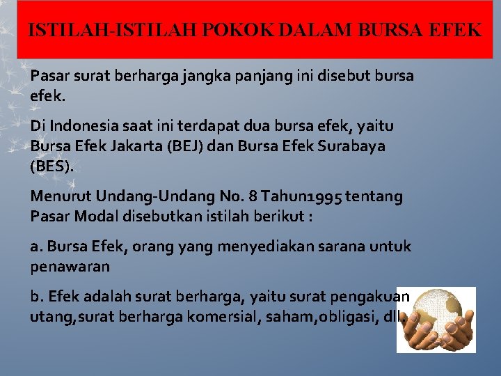 ISTILAH-ISTILAH POKOK DALAM BURSA EFEK Pasar surat berharga jangka panjang ini disebut bursa efek.