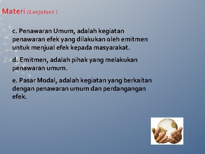 Materi (Lanjutan) : c. Penawaran Umum, adalah kegiatan penawaran efek yang dilakukan oleh emitmen