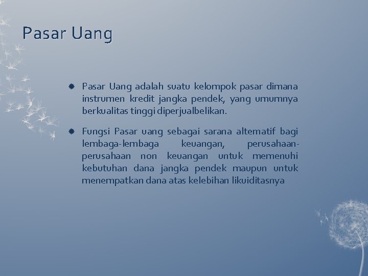 Pasar Uang adalah suatu kelompok pasar dimana instrumen kredit jangka pendek, yang umumnya berkualitas