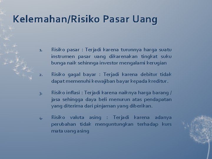 Kelemahan/Risiko Pasar Uang 1. Risiko pasar : Terjadi karena turunnya harga suatu instrumen pasar