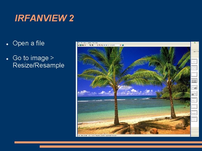 IRFANVIEW 2 Open a file Go to image > Resize/Resample 
