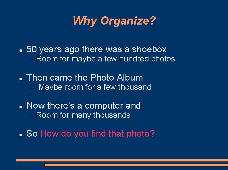 Why Organize? 50 years ago there was a shoebox Then came the Photo Album