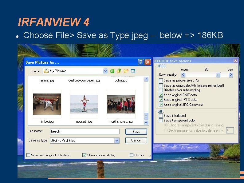 IRFANVIEW 4 Choose File> Save as Type jpeg – below => 186 KB 