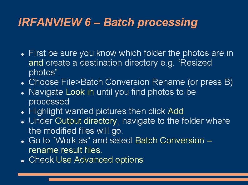 IRFANVIEW 6 – Batch processing First be sure you know which folder the photos