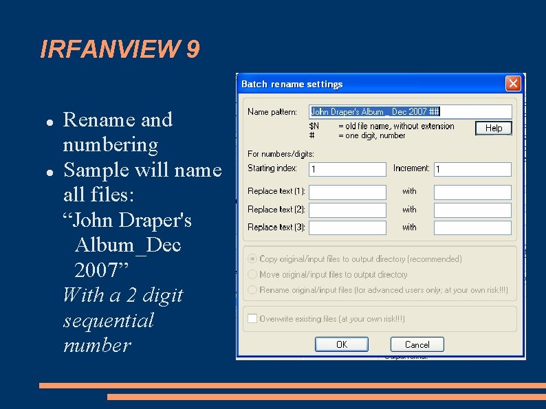 IRFANVIEW 9 Rename and numbering Sample will name all files: “John Draper's Album_Dec 2007”