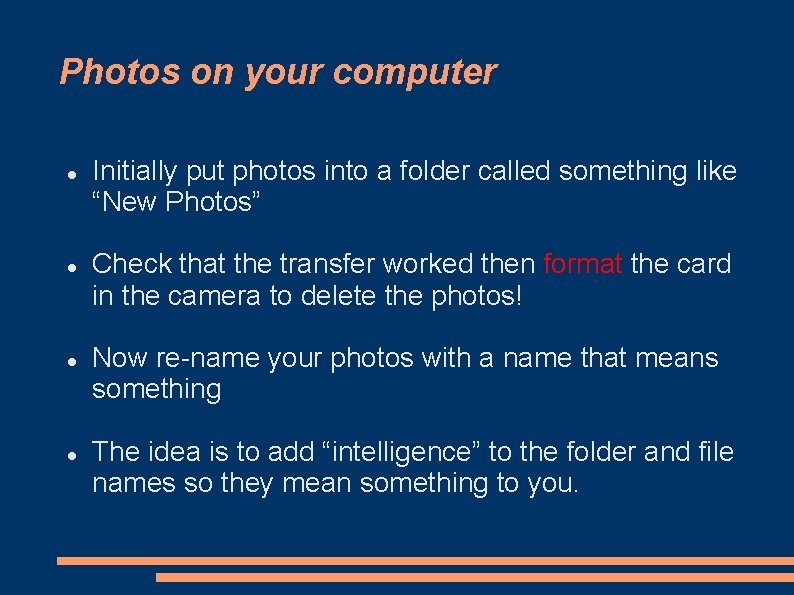 Photos on your computer Initially put photos into a folder called something like “New