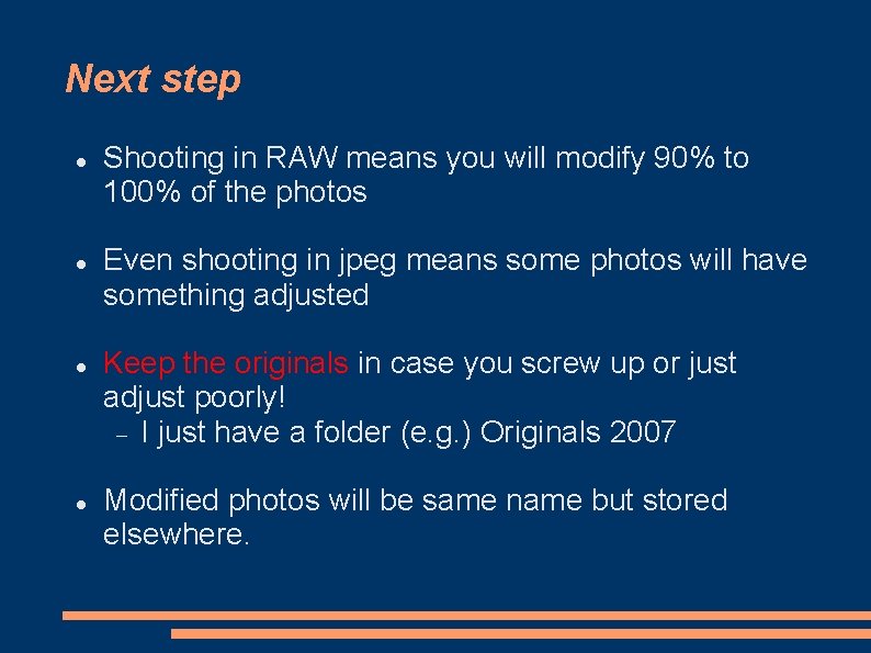 Next step Shooting in RAW means you will modify 90% to 100% of the