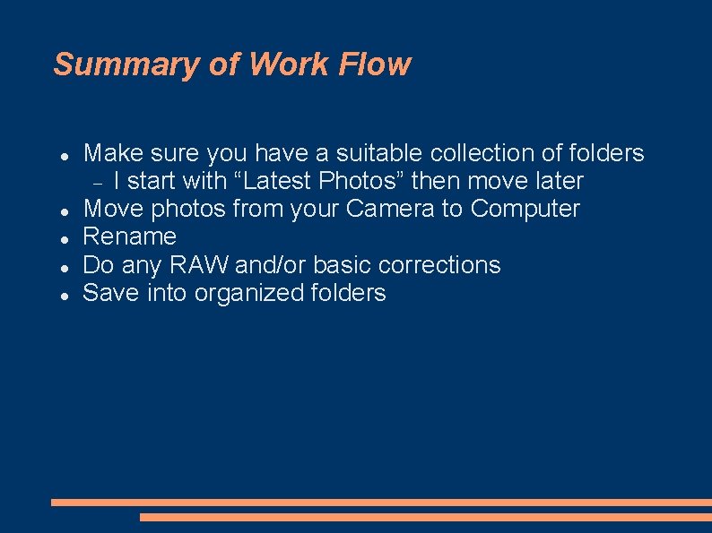 Summary of Work Flow Make sure you have a suitable collection of folders I