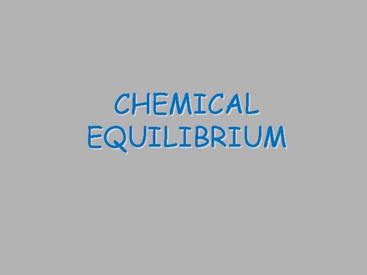 CHEMICAL EQUILIBRIUM 