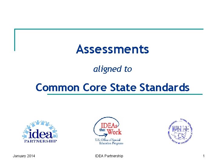 Assessments aligned to Common Core State Standards January 2014 IDEA Partnership 1 