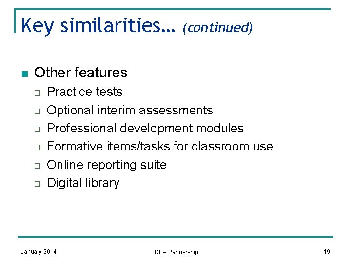 Key similarities… n (continued) Other features q q q Practice tests Optional interim assessments
