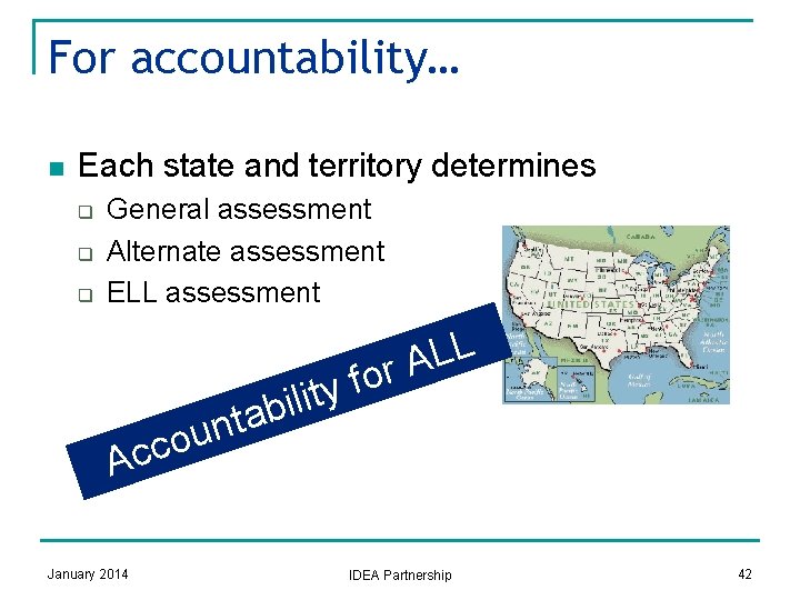 For accountability… n Each state and territory determines q q q General assessment Alternate