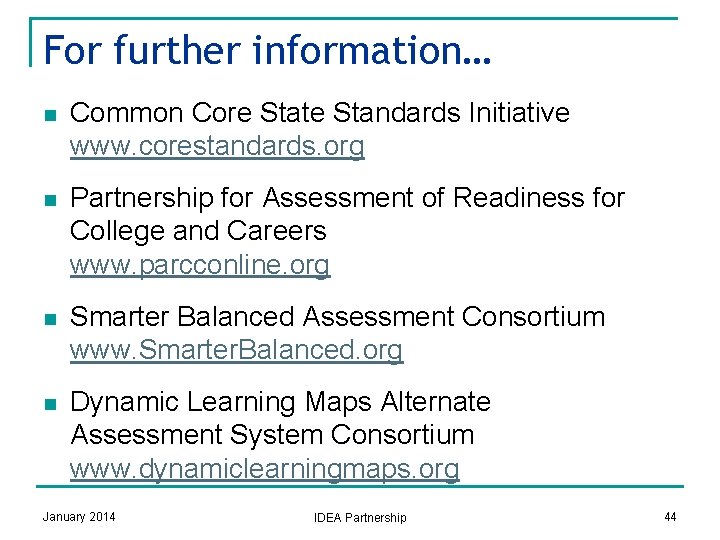 For further information… n Common Core State Standards Initiative www. corestandards. org n Partnership