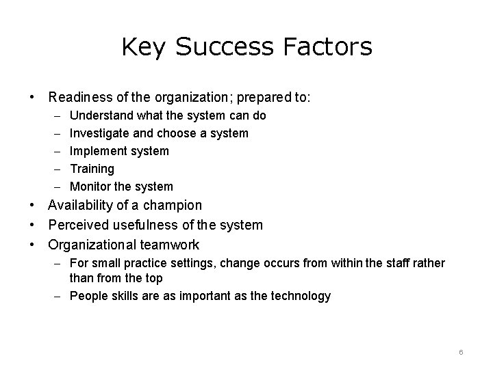 Key Success Factors • Readiness of the organization; prepared to: – Understand what the