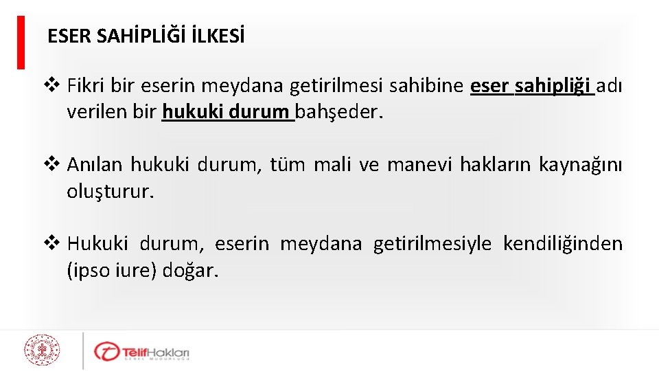 ESER SAHİPLİĞİ İLKESİ v Fikri bir eserin meydana getirilmesi sahibine eser sahipliği adı verilen