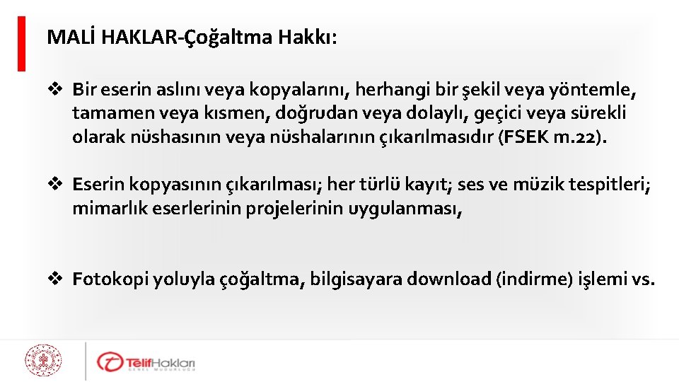 MALİ HAKLAR-Çoğaltma Hakkı: v Bir eserin aslını veya kopyalarını, herhangi bir şekil veya yöntemle,