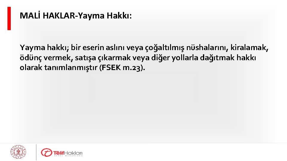 MALİ HAKLAR-Yayma Hakkı: Yayma hakkı; bir eserin aslını veya çoğaltılmış nüshalarını, kiralamak, ödünç vermek,