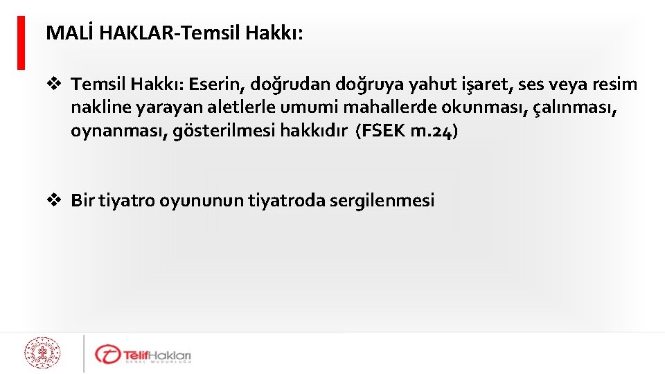 MALİ HAKLAR-Temsil Hakkı: v Temsil Hakkı: Eserin, doğrudan doğruya yahut işaret, ses veya resim