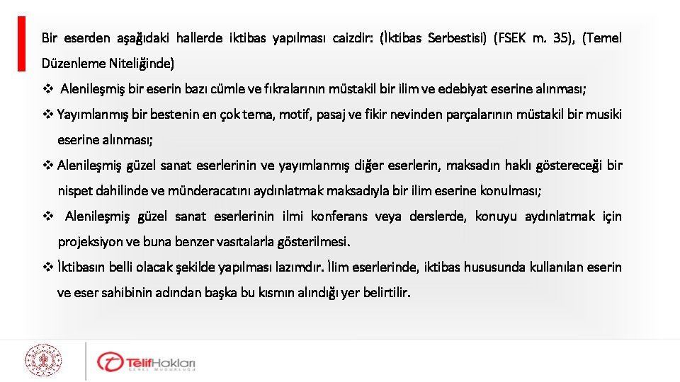 Bir eserden aşağıdaki hallerde iktibas yapılması caizdir: (İktibas Serbestisi) (FSEK m. 35), (Temel Düzenleme