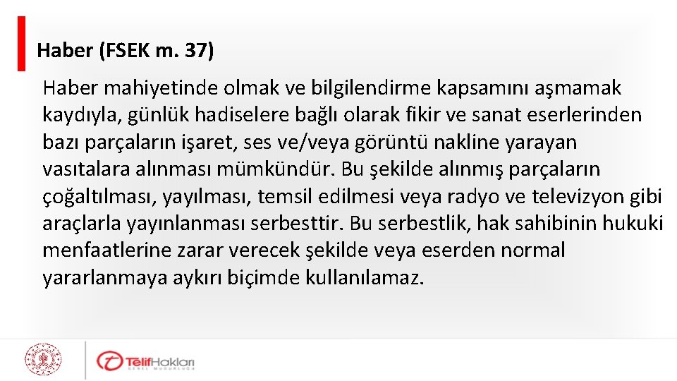 Haber (FSEK m. 37) Haber mahiyetinde olmak ve bilgilendirme kapsamını aşmamak kaydıyla, günlük hadiselere