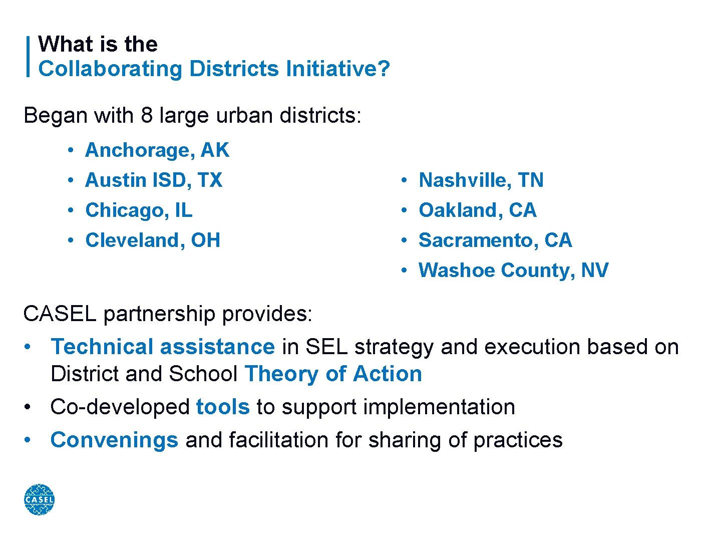 What is the Collaborating Districts Initiative? Began with 8 large urban districts: • •