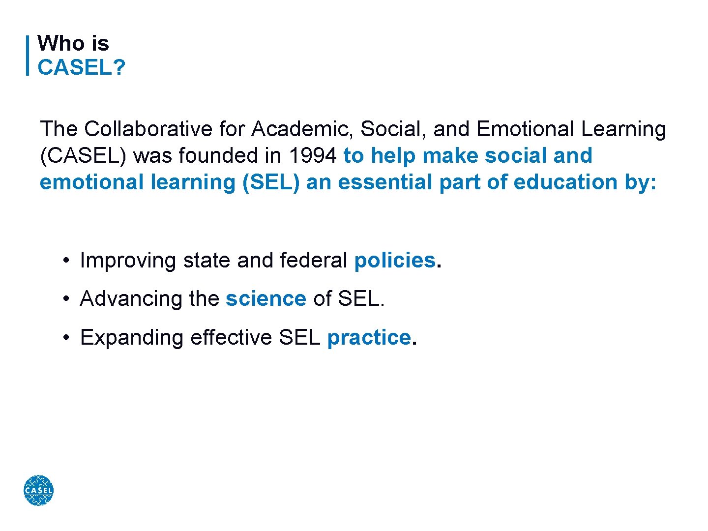 Who is CASEL? The Collaborative for Academic, Social, and Emotional Learning (CASEL) was founded