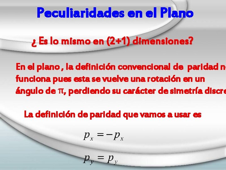 Peculiaridades en el Plano ¿ Es lo mismo en (2+1) dimensiones? En el plano