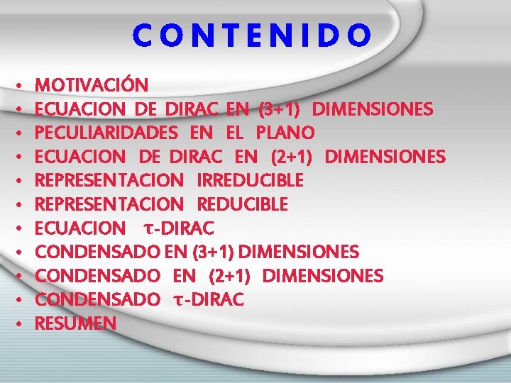 CONTENIDO • • • MOTIVACIÓN ECUACION DE DIRAC EN (3+1) DIMENSIONES PECULIARIDADES EN EL