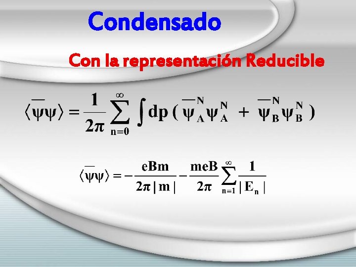 Condensado Con la representación Reducible 