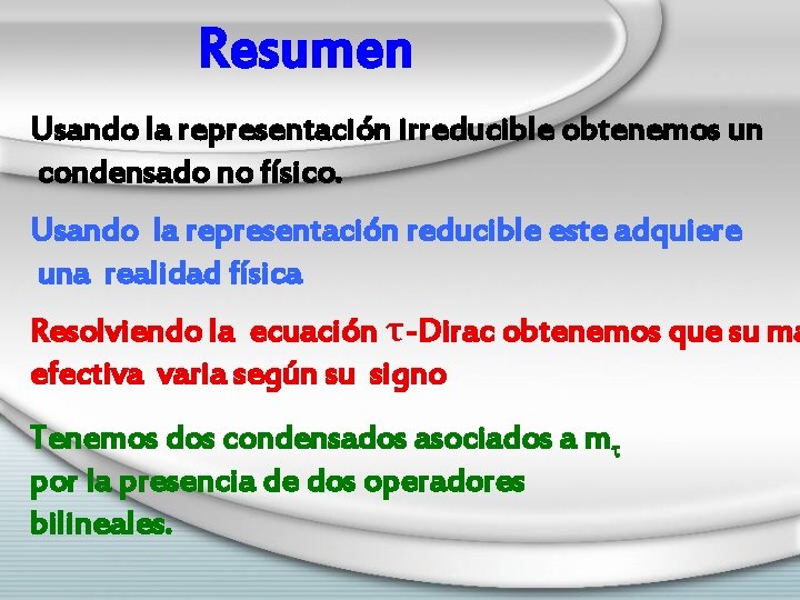 Resumen Usando la representación irreducible obtenemos un condensado no físico. Usando la representación reducible