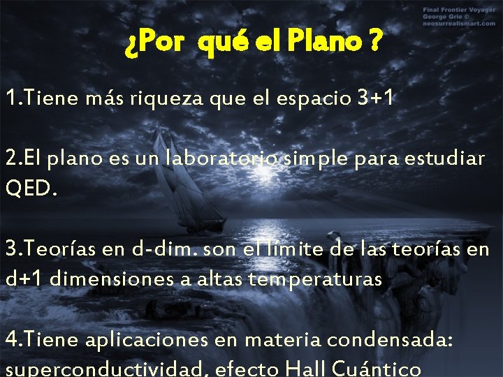 ¿Por qué el Plano ? 1. Tiene más riqueza que el espacio 3+1 2.