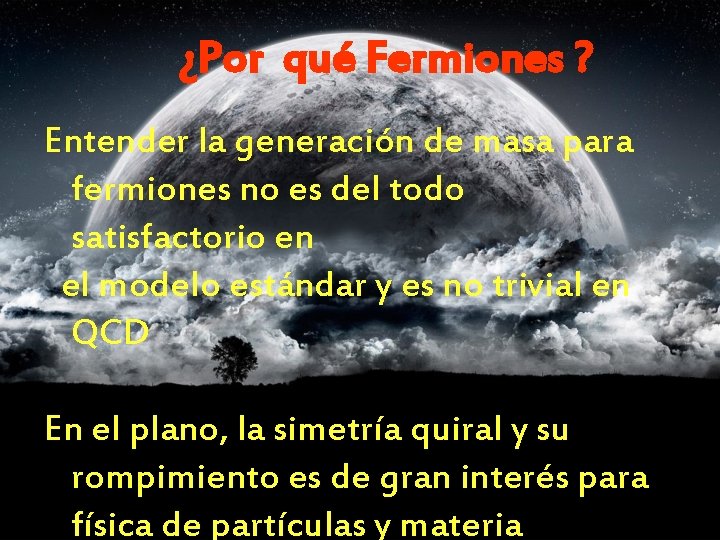 ¿Por qué Fermiones ? Entender la generación de masa para fermiones no es del