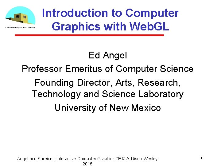 Introduction to Computer Graphics with Web. GL Ed Angel Professor Emeritus of Computer Science