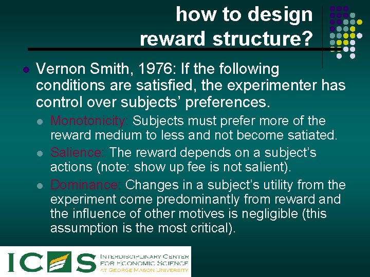 how to design reward structure? l Vernon Smith, 1976: If the following conditions are