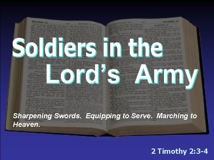 Sharpening Swords. Equipping to Serve. Marching to Heaven. 2 Timothy 2: 3 -4 