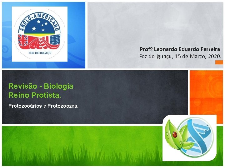 Profº Leonardo Eduardo Ferreira Foz do Iguaçu, 15 de Março, 2020. Revisão - Biologia Profº Leonardo Eduardo Ferreira Foz do Iguaçu, 15 de Março, 2020. Revisão - Biologia