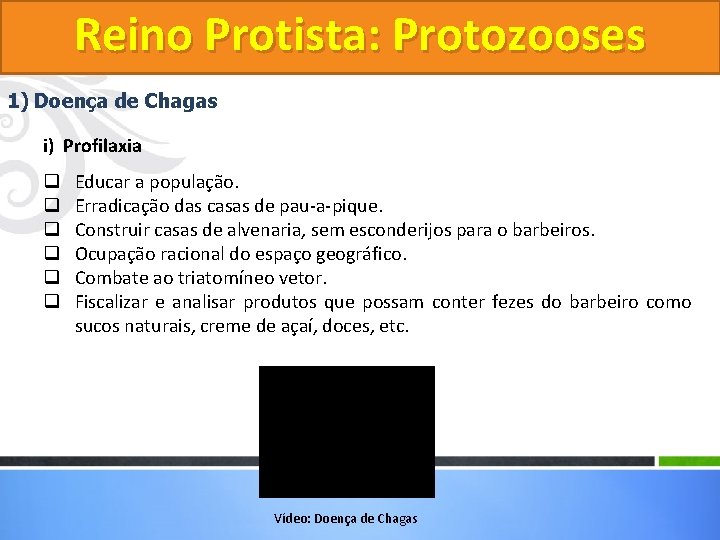 Reino Protista: Protozooses 1) Doença de Chagas i) Profilaxia q q q Educar a Reino Protista: Protozooses 1) Doença de Chagas i) Profilaxia q q q Educar a