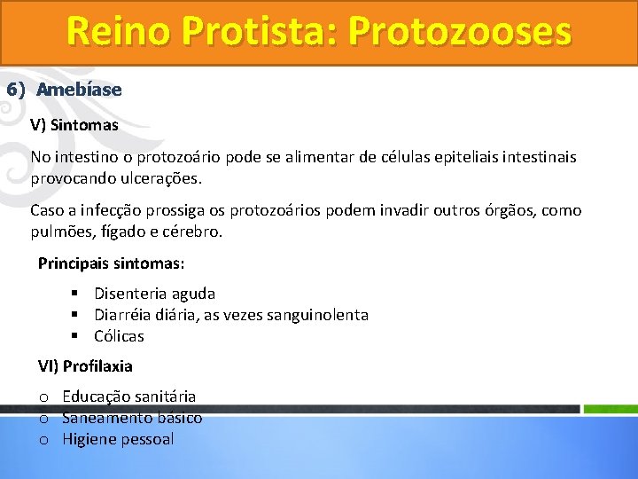 Reino Protista: Protozooses 6) Amebíase V) Sintomas No intestino o protozoário pode se alimentar Reino Protista: Protozooses 6) Amebíase V) Sintomas No intestino o protozoário pode se alimentar